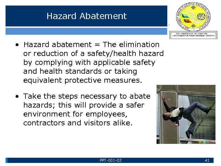 Hazard Abatement • Hazard abatement = The elimination or reduction of a safety/health hazard