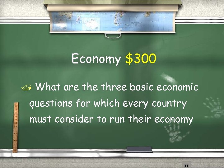 Economy $300 What are three basic economic questions for which every country must consider