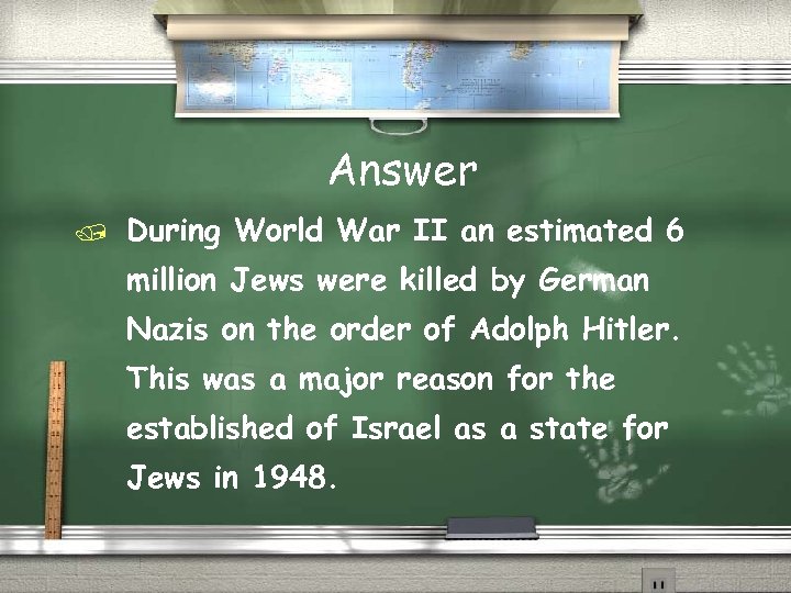 Answer During World War II an estimated 6 million Jews were killed by German