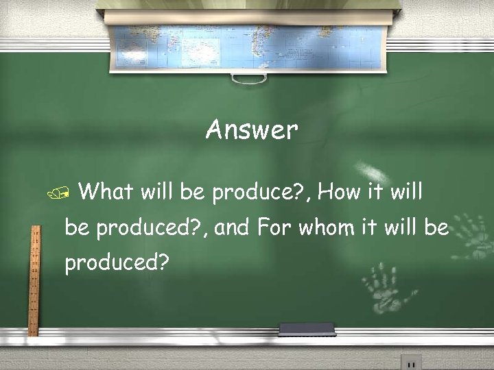 Answer What will be produce? , How it will be produced? , and For