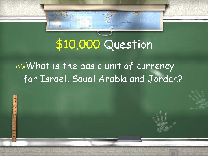 $10, 000 Question What is the basic unit of currency for Israel, Saudi Arabia