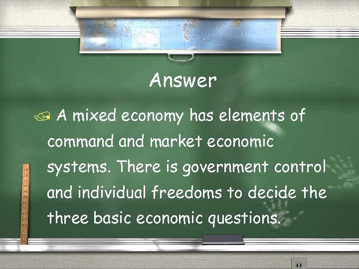 Answer A mixed economy has elements of command market economic systems. There is government