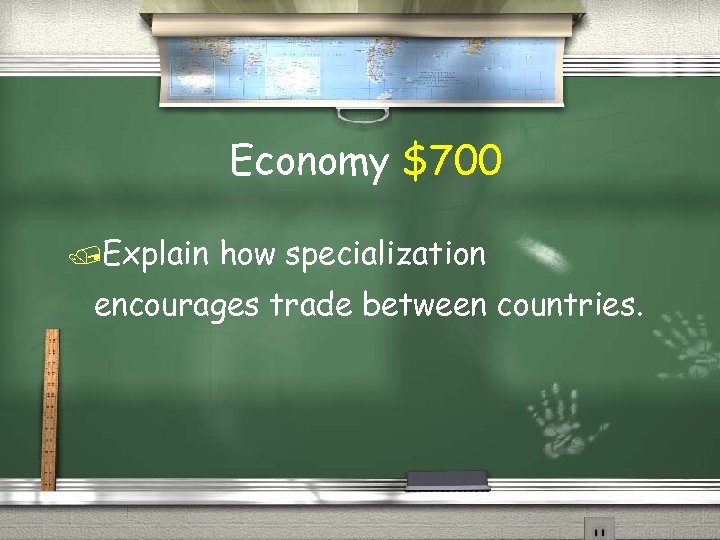Economy $700 Explain how specialization encourages trade between countries. 