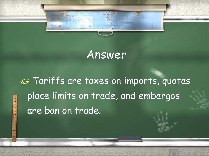 Answer Tariffs are taxes on imports, quotas place limits on trade, and embargos are