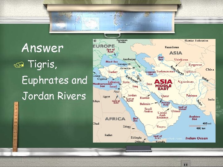 Answer Tigris, Euphrates and Jordan Rivers 