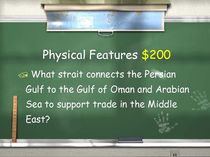 Physical Features $200 What strait connects the Persian Gulf to the Gulf of Oman