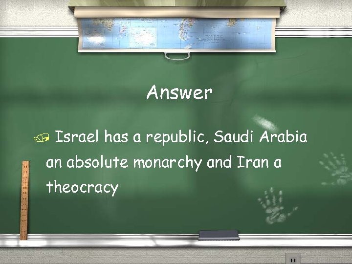 Answer Israel has a republic, Saudi Arabia an absolute monarchy and Iran a theocracy