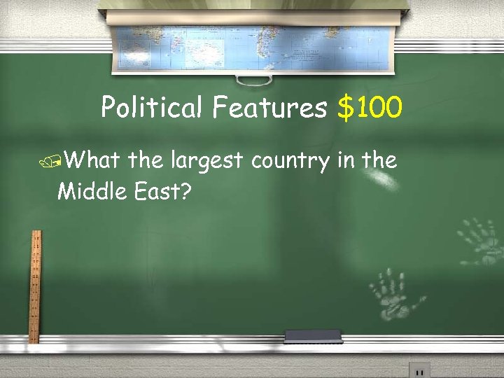 Political Features $100 What the largest country in the Middle East? 
