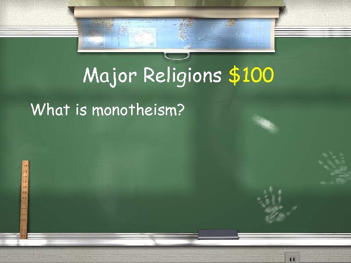Major Religions $100 What is monotheism? 