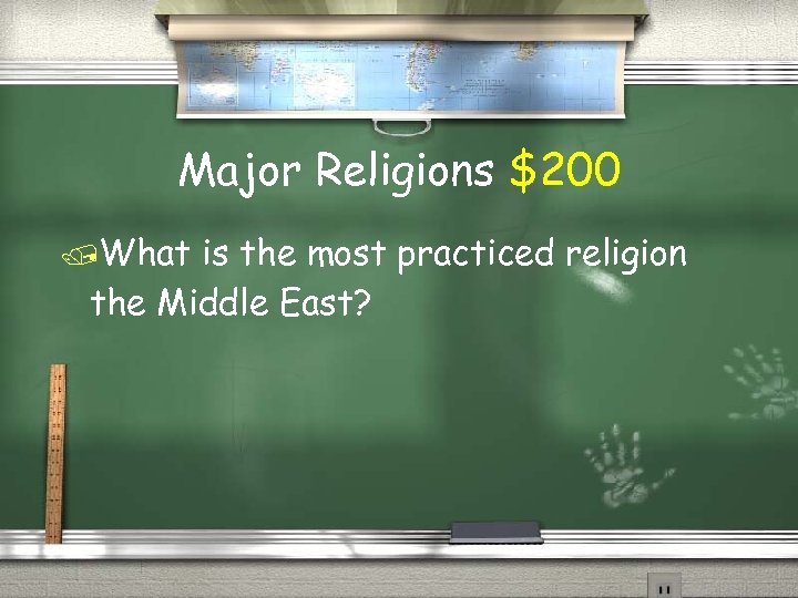 Major Religions $200 What is the most practiced religion the Middle East? 