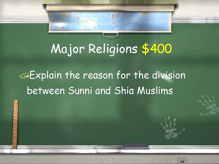 Major Religions $400 Explain the reason for the division between Sunni and Shia Muslims