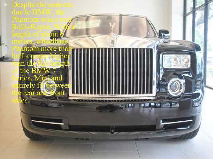  Despite the concern due to BMW, the Phantom was a real Rolls-Royce. With