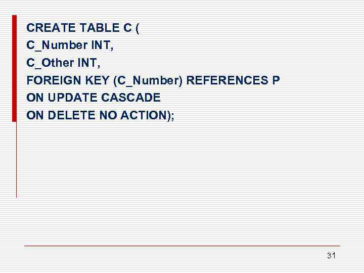 CREATE TABLE С ( C_Number INT, C_Other INT, FOREIGN KEY (C_Number) REFERENCES P ON