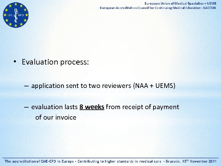  • Evaluation process: – application sent to two reviewers (NAA + UEMS) –