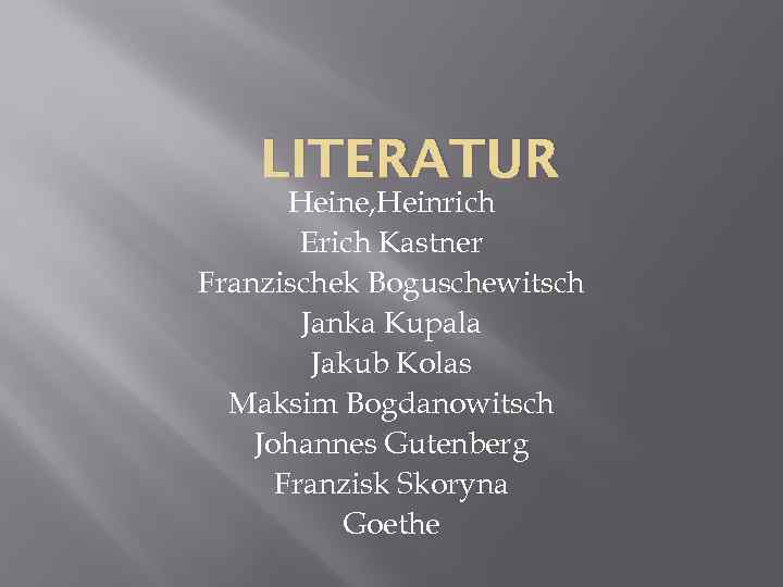 LITERATUR Heine, Heinrich Erich Kastner Franzischek Boguschewitsch Janka Kupala Jakub Kolas Maksim Bogdanowitsch Johannes