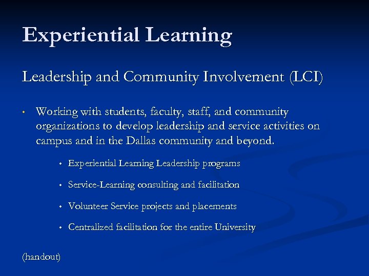 Experiential Learning Leadership and Community Involvement (LCI) • Working with students, faculty, staff, and