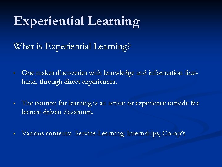 Experiential Learning What is Experiential Learning? • One makes discoveries with knowledge and information