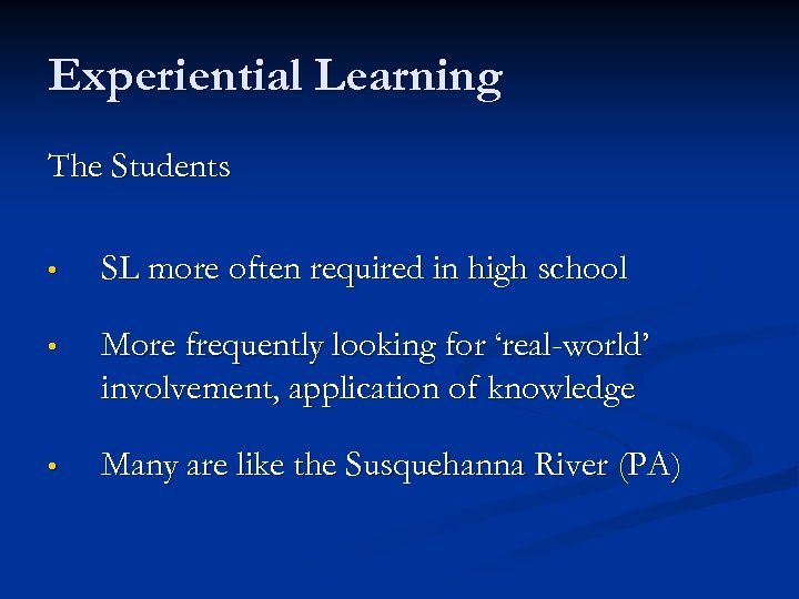 Experiential Learning The Students • SL more often required in high school • More