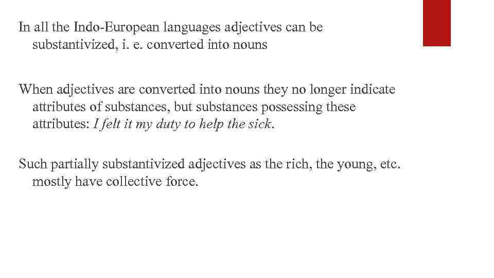 In all the Indo-European languages adjectives can be substantivized, i. e. converted into nouns