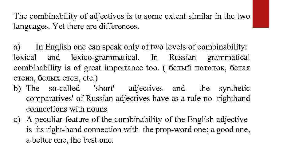 The combinability of adjectives is to some extent similar in the two languages. Yet