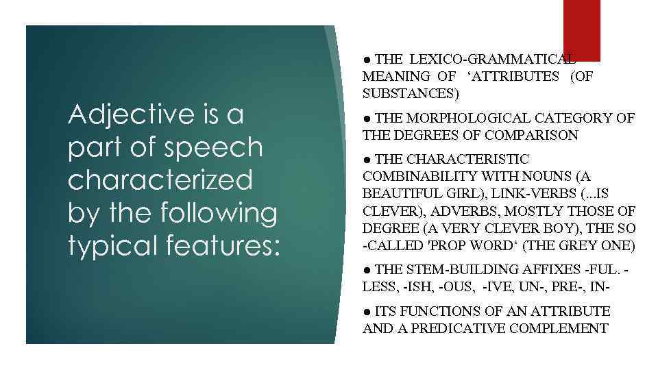 Adjective is a part of speech characterized by the following typical features: ● THE