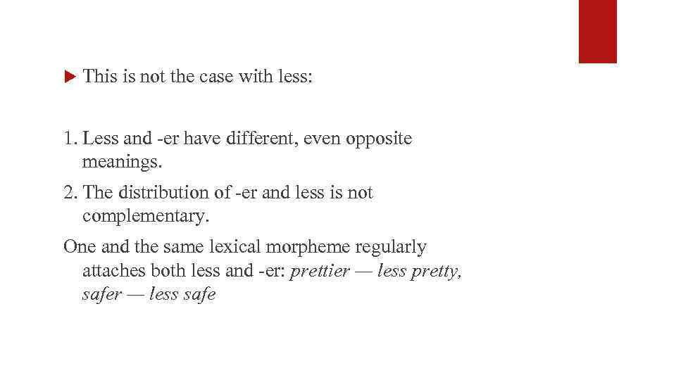  This is not the case with less: 1. Less and -er have different,