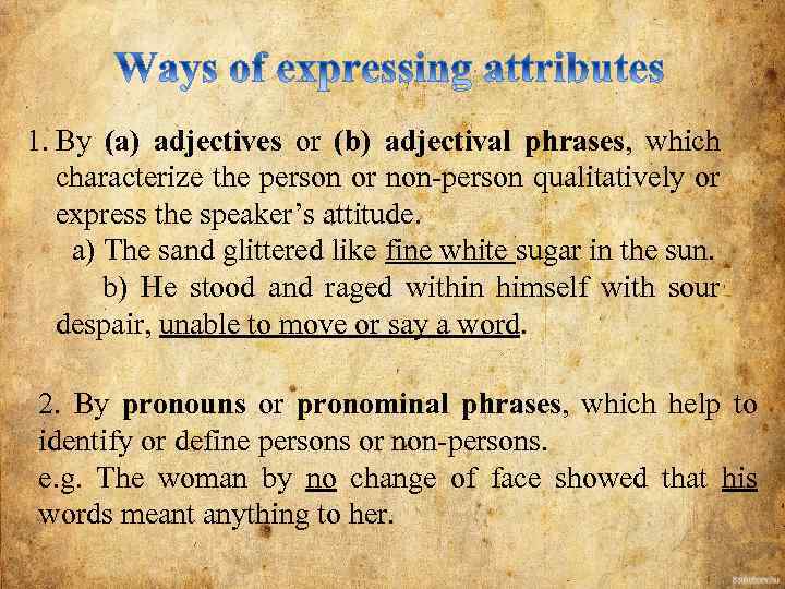 1. By (a) adjectives or (b) adjectival phrases, which characterize the person or non-person