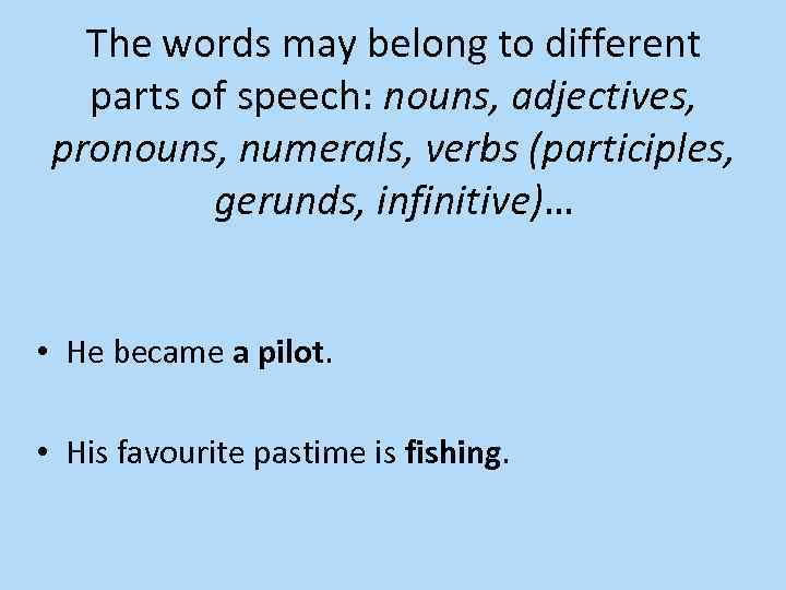 The words may belong to different parts of speech: nouns, adjectives, pronouns, numerals, verbs