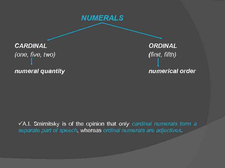 NUMERALS CARDINAL (one, five, two) ORDINAL (first, fifth) numeral quantity numerical order üA. I.