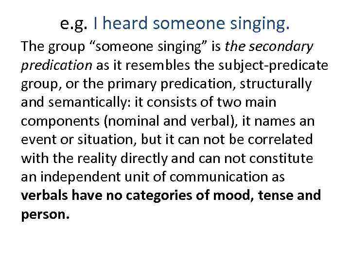 e. g. I heard someone singing. The group “someone singing” is the secondary predication