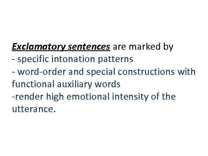 Exclamatory sentences are marked by specific intonation patterns word order and special constructions with