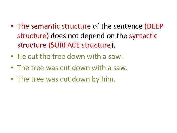  • The semantic structure of the sentence (DEEP structure) does not depend on