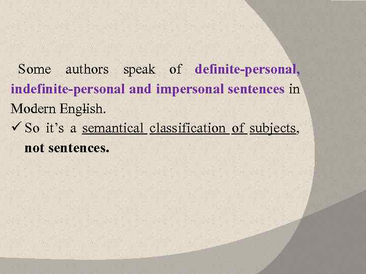 Some authors speak of definite personal, indefinite personal and impersonal sentences in Modern Eng