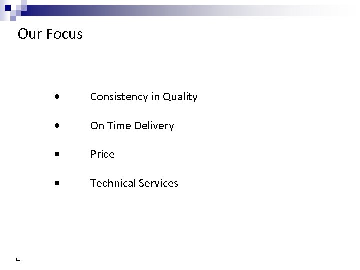 Our Focus On Time Delivery Price 11 Consistency in Quality Technical Services 