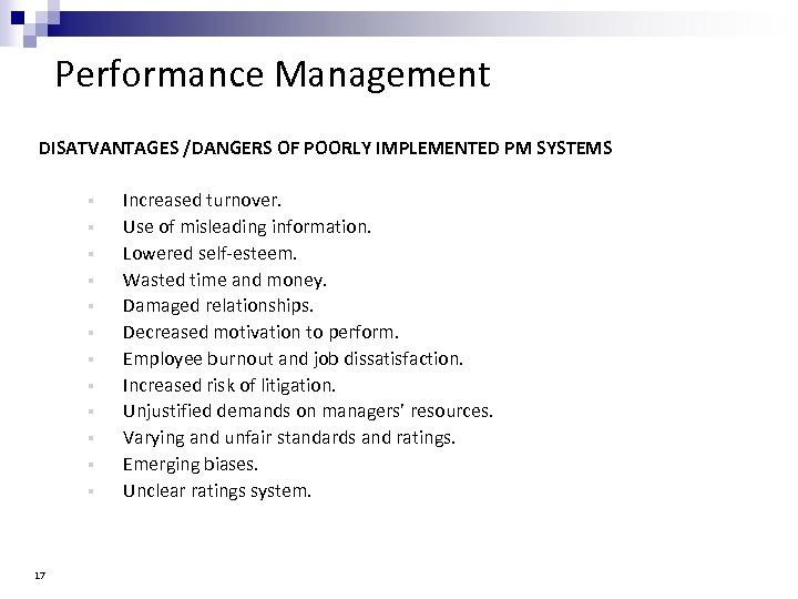 Performance Management DISATVANTAGES /DANGERS OF POORLY IMPLEMENTED PM SYSTEMS § § § 17 Increased