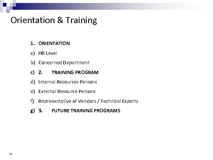 Orientation & Training 1. ORIENTATION a) HR Level b) Concerned Department c) 2. TRAINING