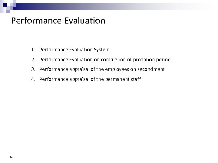 Performance Evaluation 1. Performance Evaluation System 2. Performance Evaluation on completion of probation period