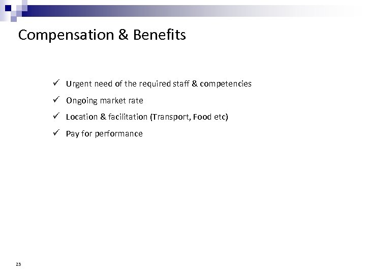 Compensation & Benefits ü Urgent need of the required staff & competencies ü Ongoing