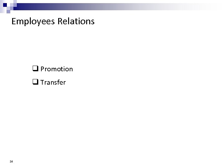 Employees Relations q Promotion q Transfer 24 