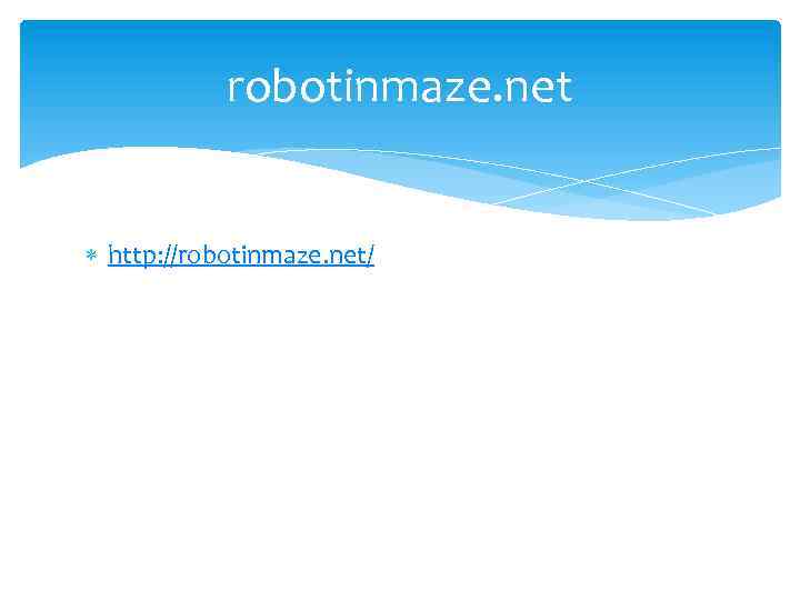 robotinmaze. net http: //robotinmaze. net/ 