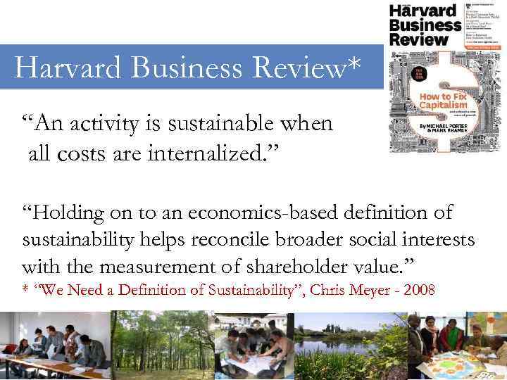 Harvard Business Review* “An activity is sustainable when all costs are internalized. ” “Holding