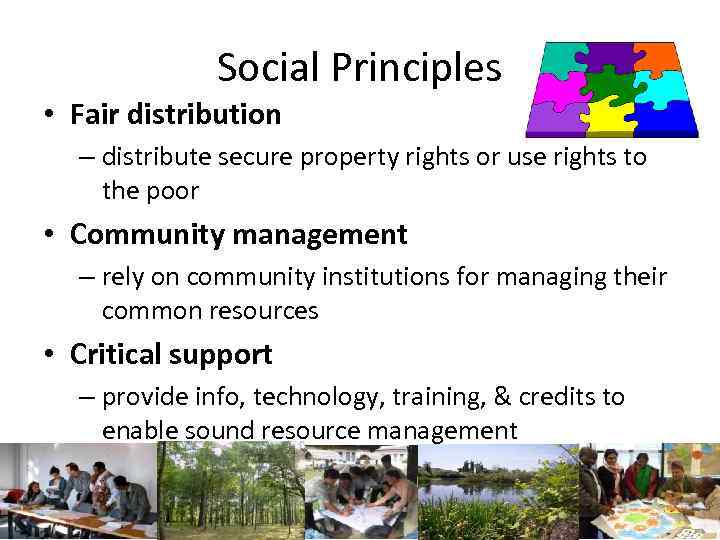 Social Principles • Fair distribution – distribute secure property rights or use rights to