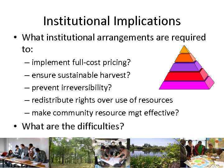 Institutional Implications • What institutional arrangements are required to: – implement full-cost pricing? –