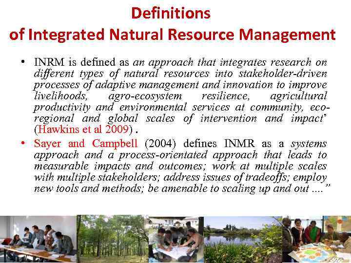 Definitions of Integrated Natural Resource Management • INRM is defined as an approach that