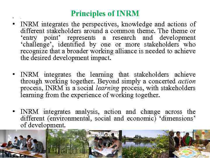  • . Principles of INRM • INRM integrates the perspectives, knowledge and actions