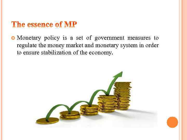  Monetary policy is a set of government measures to regulate the money market