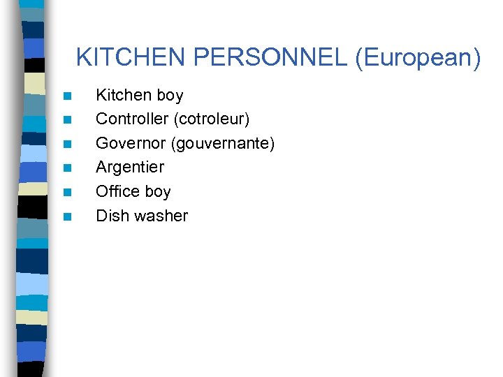 KITCHEN PERSONNEL (European) n n n Kitchen boy Controller (cotroleur) Governor (gouvernante) Argentier Office