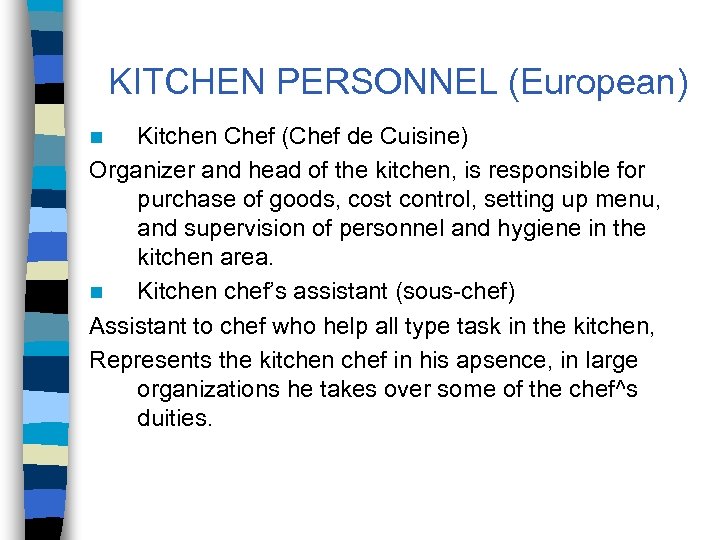 KITCHEN PERSONNEL (European) Kitchen Chef (Chef de Cuisine) Organizer and head of the kitchen,