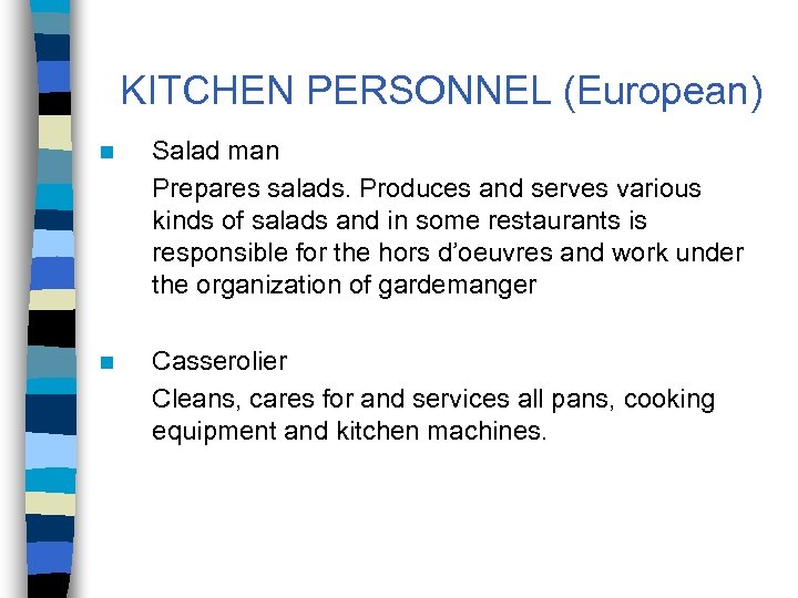 KITCHEN PERSONNEL (European) n Salad man Prepares salads. Produces and serves various kinds of