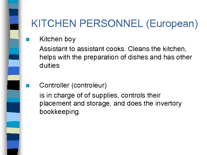KITCHEN PERSONNEL (European) n Kitchen boy Assistant to assistant cooks. Cleans the kitchen, helps